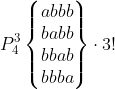 P_{4}^{3}\begin{Bmatrix} abbb\\ babb\\ bbab\\ bbba \end{Bmatrix}\cdot 3!